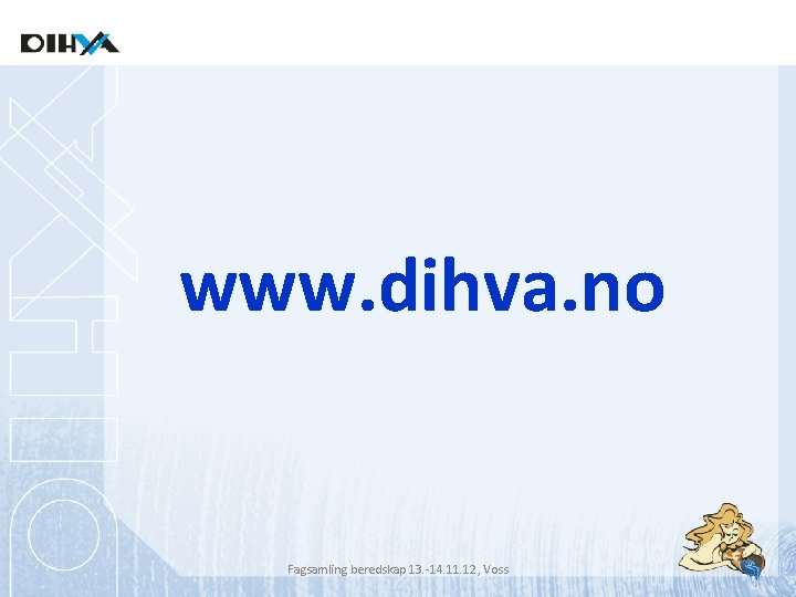 www. dihva. no Fagsamling beredskap 13. -14. 11. 12, Voss 