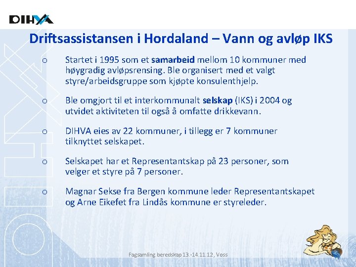 Driftsassistansen i Hordaland – Vann og avløp IKS o Startet i 1995 som et