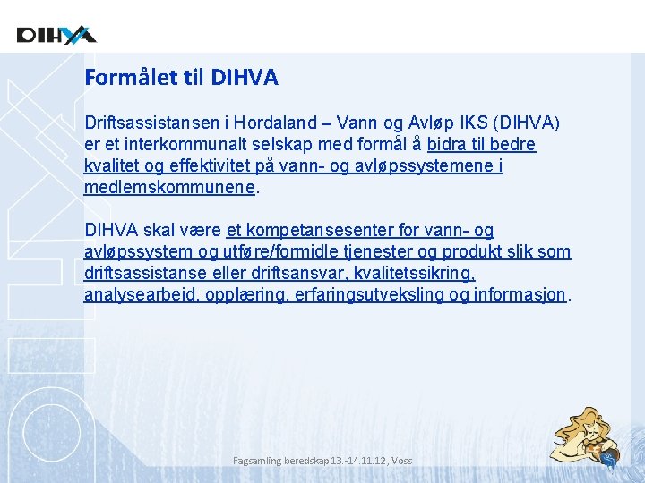 Formålet til DIHVA Driftsassistansen i Hordaland – Vann og Avløp IKS (DIHVA) er et