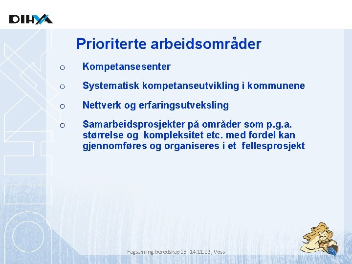 Prioriterte arbeidsområder o Kompetansesenter o Systematisk kompetanseutvikling i kommunene o Nettverk og erfaringsutveksling o