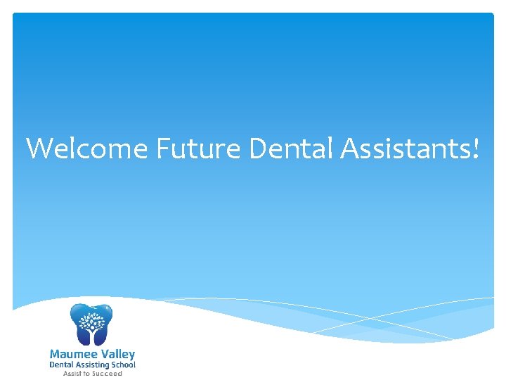 Welcome Future Dental Assistants! 