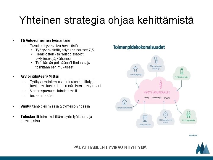 Yhteinen strategia ohjaa kehittämistä • T 5 Vetovoimainen työnantaja – Tavoite: Hyvinvoiva henkilöstö • Yhteinen strategia ohjaa kehittämistä • T 5 Vetovoimainen työnantaja – Tavoite: Hyvinvoiva henkilöstö •