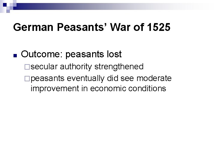 German Peasants’ War of 1525 ■ Outcome: peasants lost �secular authority strengthened �peasants eventually German Peasants’ War of 1525 ■ Outcome: peasants lost �secular authority strengthened �peasants eventually