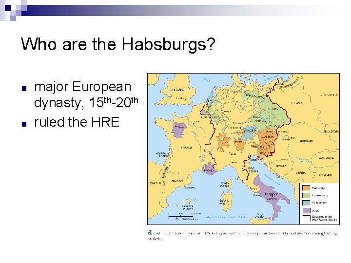 Who are the Habsburgs? ■ ■ major European dynasty, 15 th-20 th c. ruled Who are the Habsburgs? ■ ■ major European dynasty, 15 th-20 th c. ruled