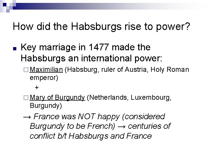 How did the Habsburgs rise to power? ■ Key marriage in 1477 made the How did the Habsburgs rise to power? ■ Key marriage in 1477 made the