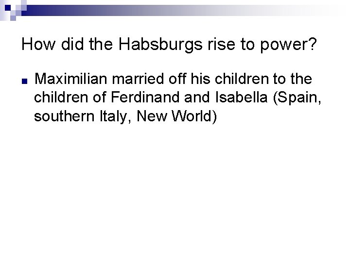 How did the Habsburgs rise to power? ■ Maximilian married off his children to How did the Habsburgs rise to power? ■ Maximilian married off his children to