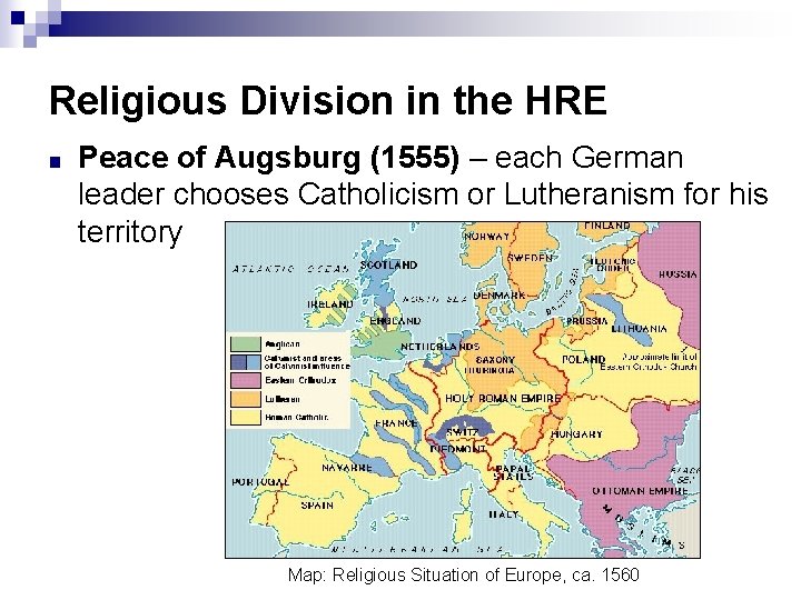 Religious Division in the HRE ■ Peace of Augsburg (1555) – each German leader Religious Division in the HRE ■ Peace of Augsburg (1555) – each German leader