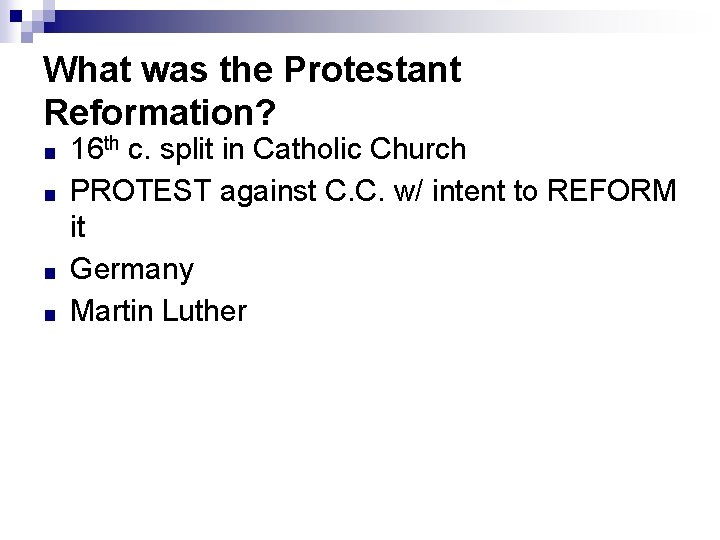 What was the Protestant Reformation? ■ ■ 16 th c. split in Catholic Church What was the Protestant Reformation? ■ ■ 16 th c. split in Catholic Church