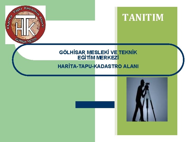 TANITIM GÖLHİSAR MESLEKİ VE TEKNİK EĞİTİM MERKEZİ HARİTA-TAPU-KADASTRO ALANI 