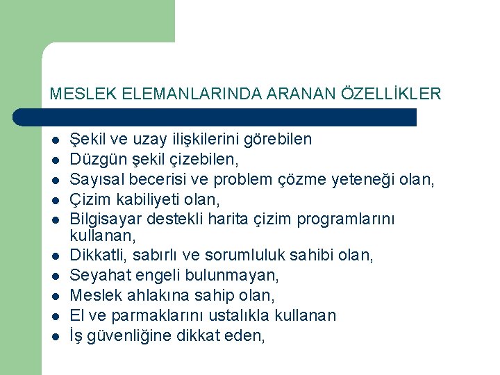 MESLEK ELEMANLARINDA ARANAN ÖZELLİKLER l l l l l Şekil ve uzay ilişkilerini görebilen