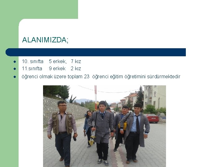 ALANIMIZDA; l 10. sınıfta 11. sınıfta l öğrenci olmak üzere toplam 23 öğrenci eğitim