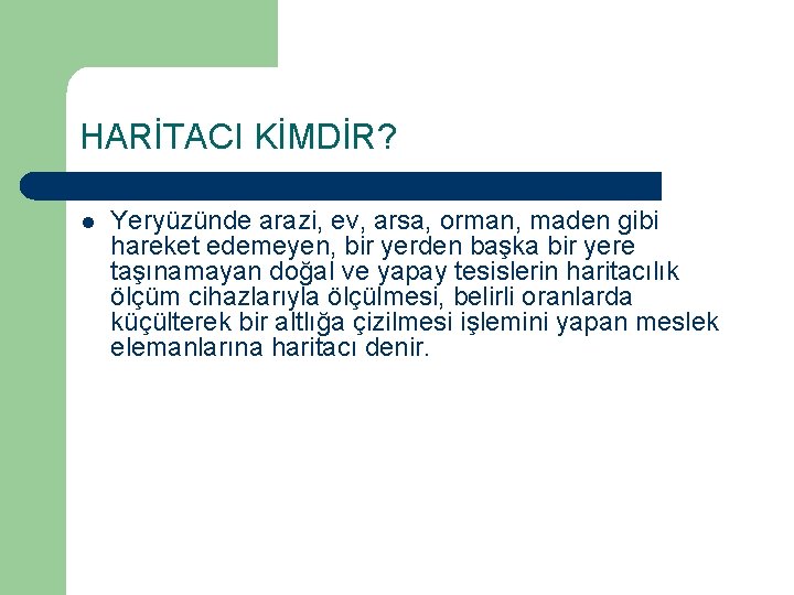 HARİTACI KİMDİR? l Yeryüzünde arazi, ev, arsa, orman, maden gibi hareket edemeyen, bir yerden