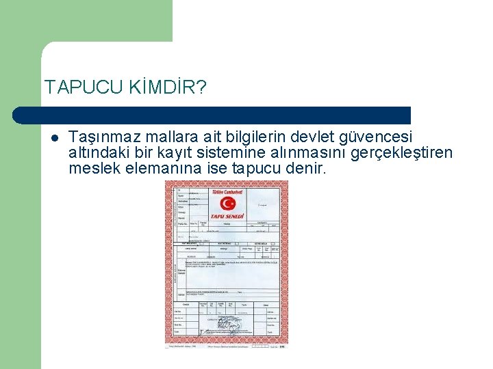 TAPUCU KİMDİR? l Taşınmaz mallara ait bilgilerin devlet güvencesi altındaki bir kayıt sistemine alınmasını