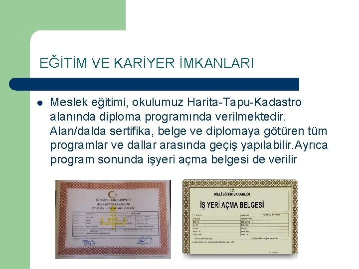 EĞİTİM VE KARİYER İMKANLARI l Meslek eğitimi, okulumuz Harita-Tapu-Kadastro alanında diploma programında verilmektedir. Alan/dalda