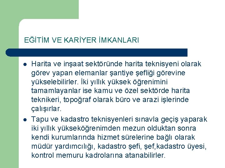 EĞİTİM VE KARİYER İMKANLARI l l Harita ve inşaat sektöründe harita teknisyeni olarak görev