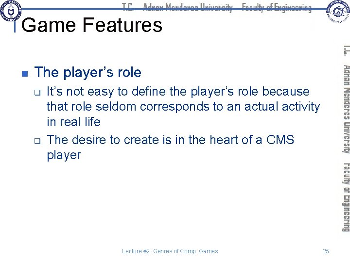 Game Features n The player’s role q q It’s not easy to define the