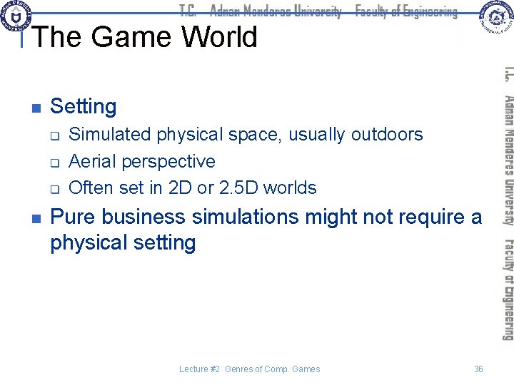 The Game World n Setting q q q n Simulated physical space, usually outdoors