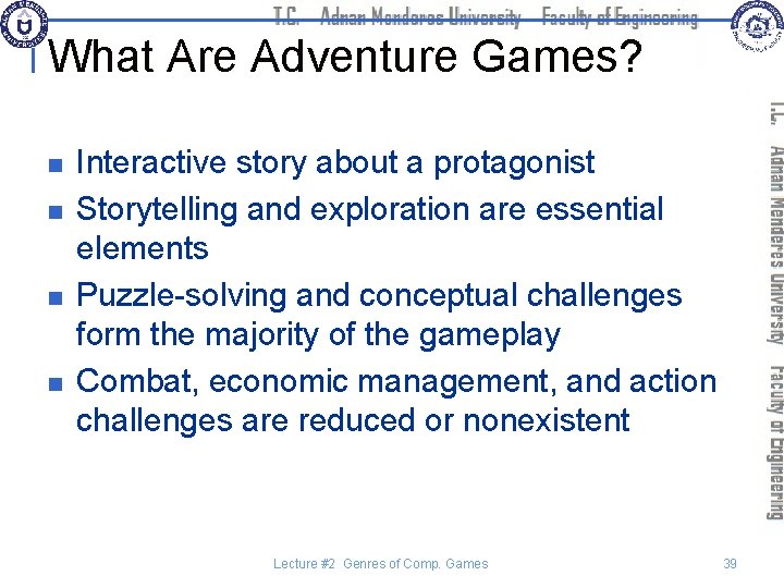 What Are Adventure Games? n n Interactive story about a protagonist Storytelling and exploration
