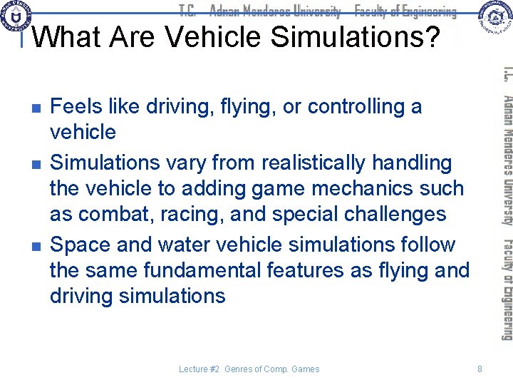 What Are Vehicle Simulations? n n n Feels like driving, flying, or controlling a