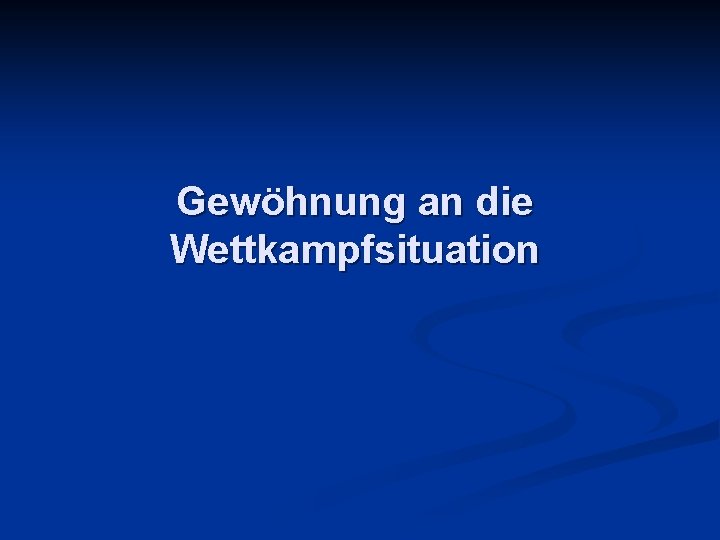 Gewöhnung an die Wettkampfsituation 