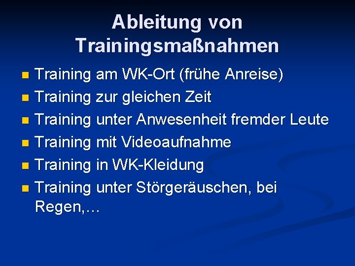 Ableitung von Trainingsmaßnahmen Training am WK-Ort (frühe Anreise) n Training zur gleichen Zeit n