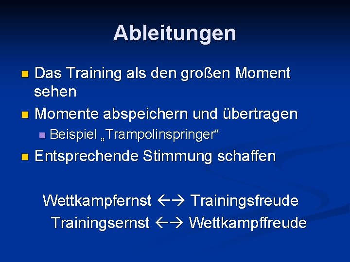 Ableitungen Das Training als den großen Moment sehen n Momente abspeichern und übertragen n