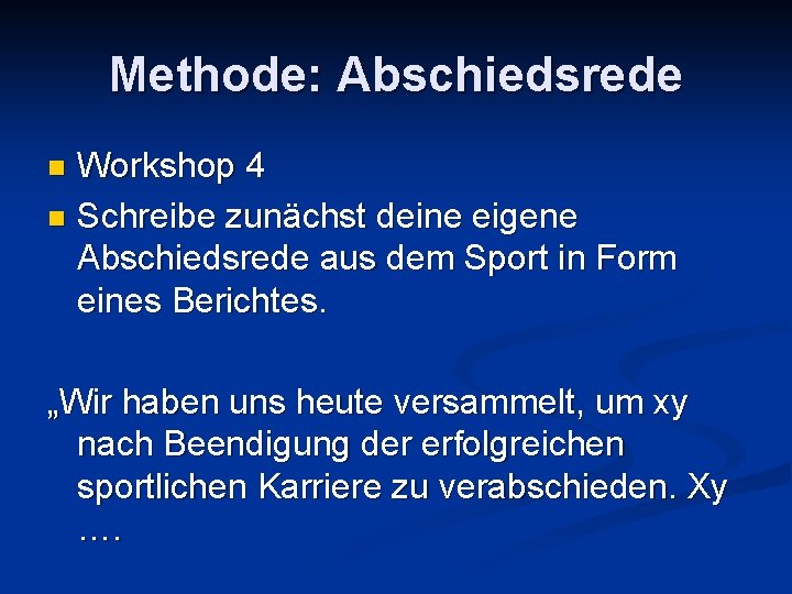Methode: Abschiedsrede Workshop 4 n Schreibe zunächst deine eigene Abschiedsrede aus dem Sport in