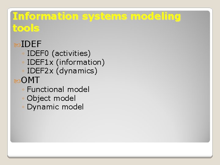 Information systems modeling tools IDEF ◦ IDEF 0 (activities) ◦ IDEF 1 x (information) Information systems modeling tools IDEF ◦ IDEF 0 (activities) ◦ IDEF 1 x (information)