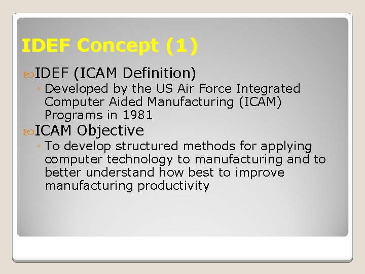 IDEF Concept (1) IDEF (ICAM Definition) ◦ Developed by the US Air Force Integrated