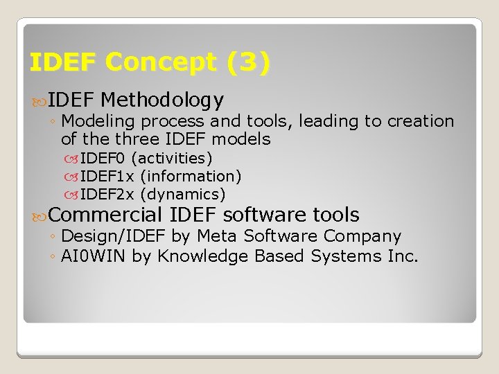 IDEF Concept (3) IDEF Methodology ◦ Modeling process and tools, leading to creation of