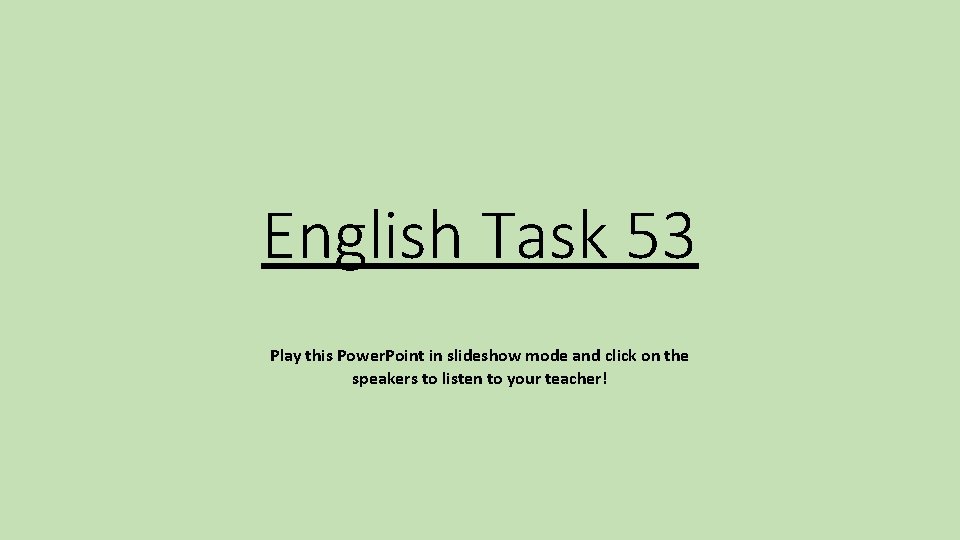 English Task 53 Play this Power. Point in slideshow mode and click on the