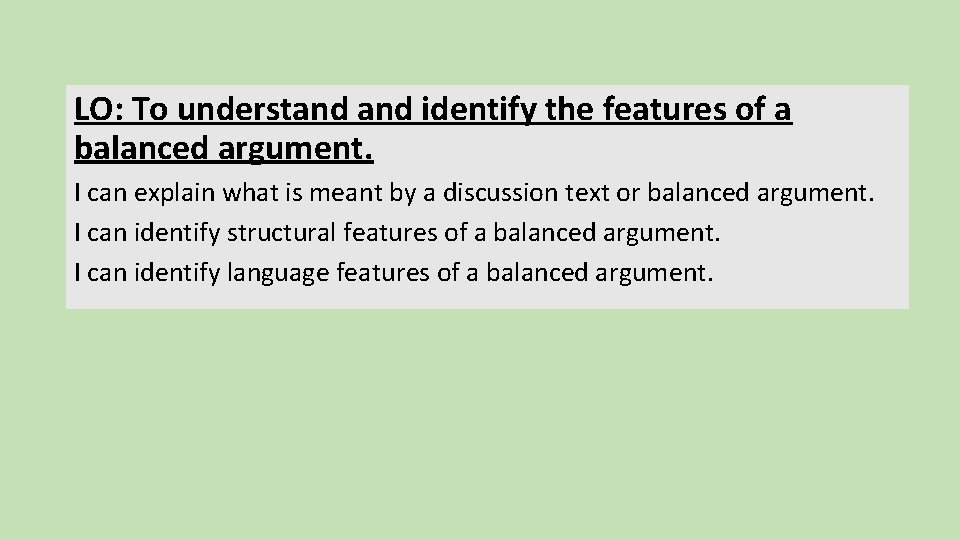 LO: To understand identify the features of a balanced argument. I can explain what
