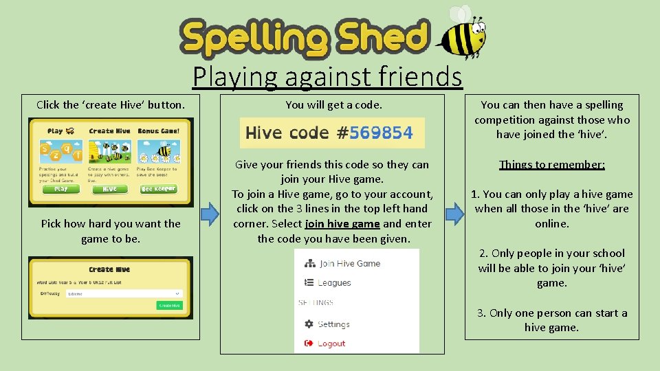 Playing against friends Click the ‘create Hive’ button. You will get a code. You