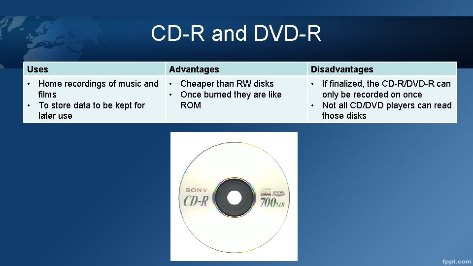 CD-R and DVD-R Uses Advantages Disadvantages • Home recordings of music and films •