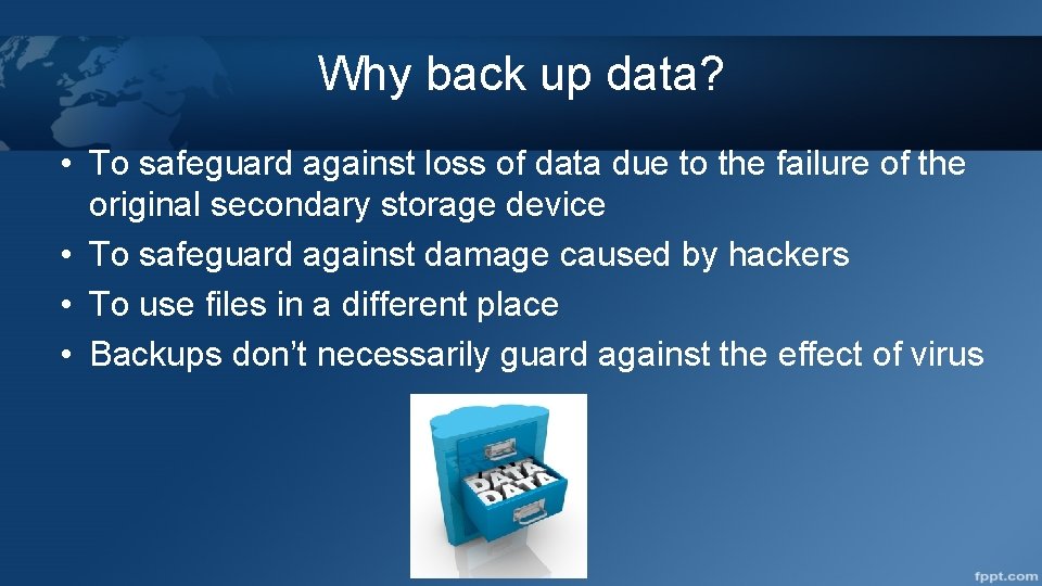 Why back up data? • To safeguard against loss of data due to the