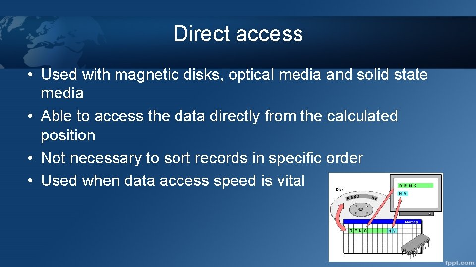 Direct access • Used with magnetic disks, optical media and solid state media •