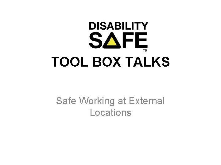TOOL BOX TALKS Safe Working at External Locations 