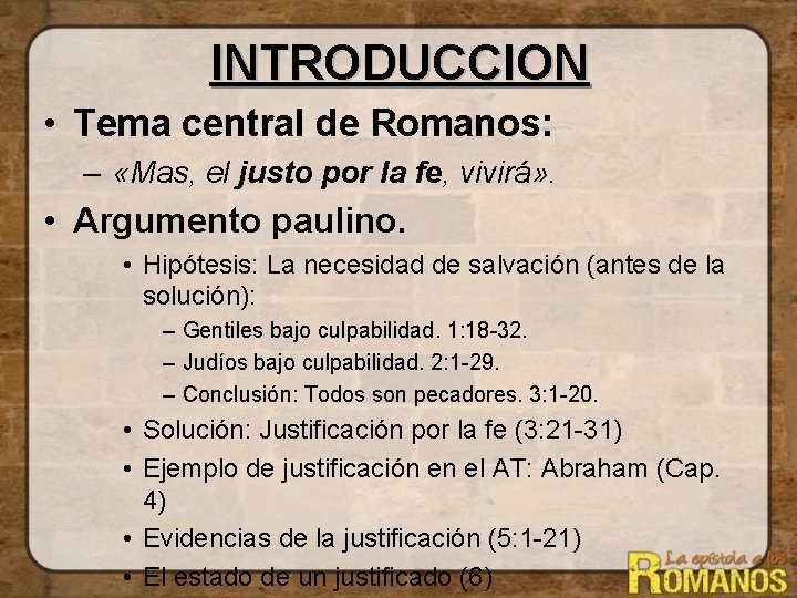 INTRODUCCION • Tema central de Romanos: – «Mas, el justo por la fe, vivirá»