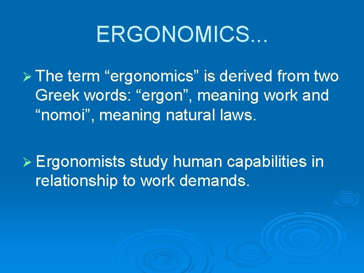 ERGONOMICS. . . Ø The term “ergonomics” is derived from two Greek words: “ergon”,