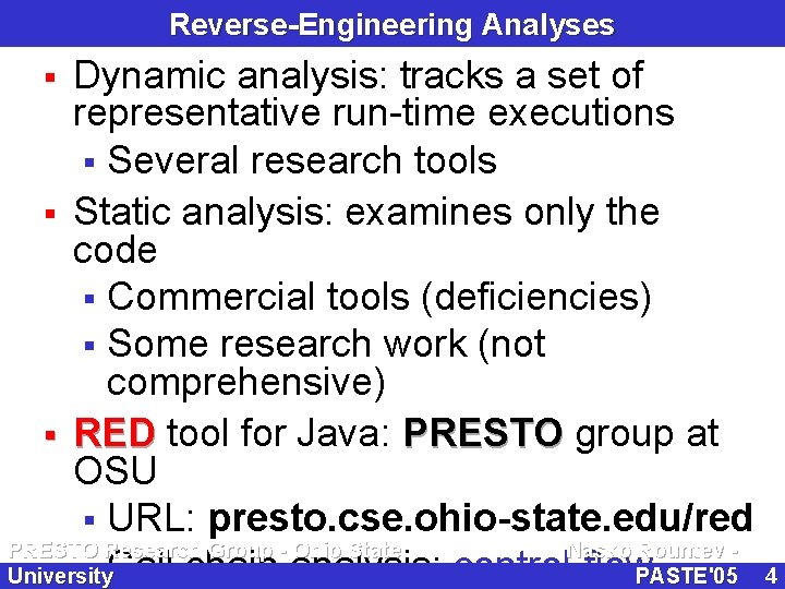 Reverse-Engineering Analyses Dynamic analysis: tracks a set of representative run-time executions § Several research