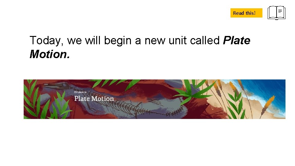 Read this! Today, we will begin a new unit called Plate Motion. 