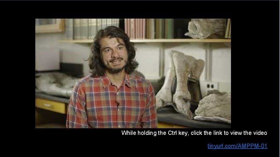 While holding the Ctrl key, click the link to view the video tinyurl. com/AMPPM-01