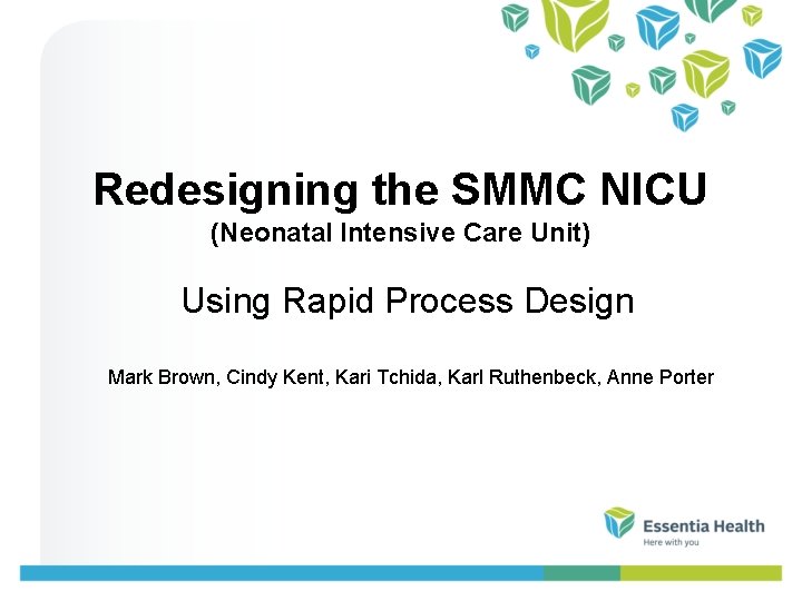 Redesigning the SMMC NICU (Neonatal Intensive Care Unit) Using Rapid Process Design Mark Brown,