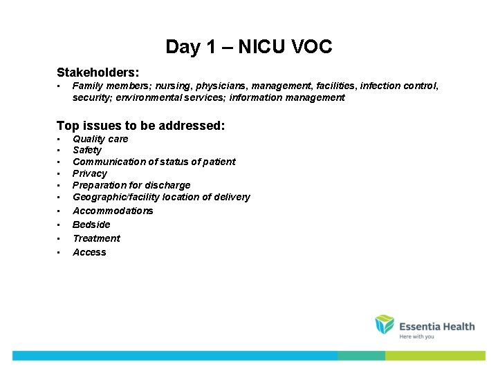 Day 1 – NICU VOC Stakeholders: • Family members; nursing, physicians, management, facilities, infection