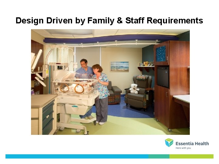 Design Driven by Family & Staff Requirements 