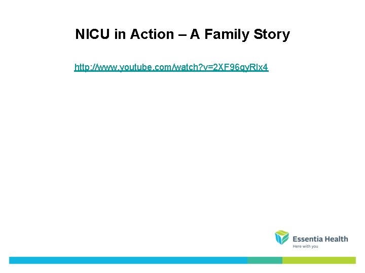 NICU in Action – A Family Story http: //www. youtube. com/watch? v=2 XF 96
