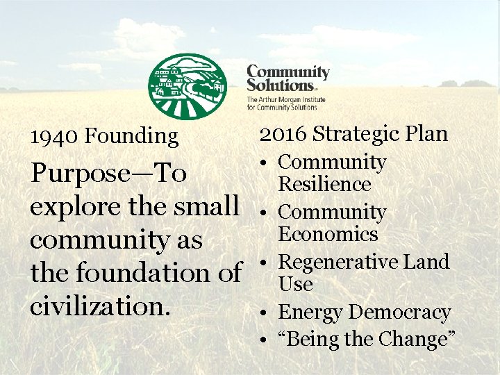 1940 Founding Purpose—To explore the small community as the foundation of civilization. 2016 Strategic