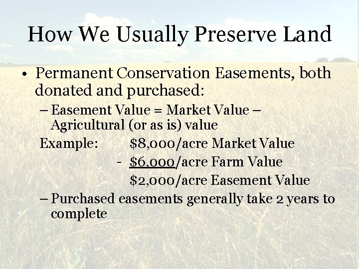 How We Usually Preserve Land • Permanent Conservation Easements, both donated and purchased: –