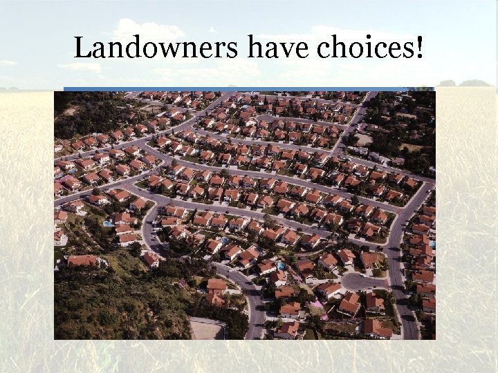 Landowners have choices! 