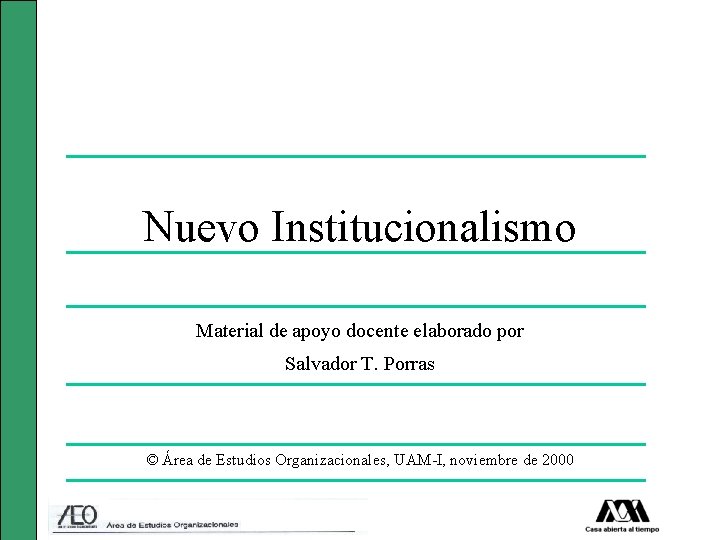 Nuevo Institucionalismo Material de apoyo docente elaborado por Salvador T. Porras © Área de